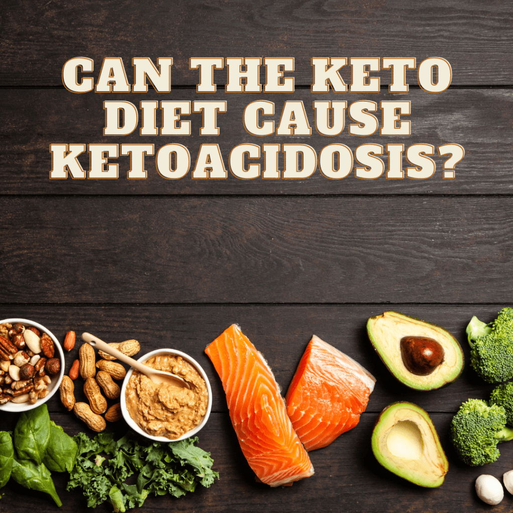 Can the Keto Diet Cause Ketoacidosis?